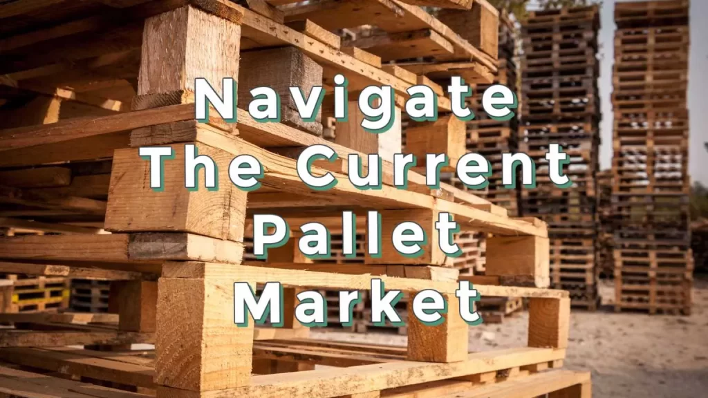 Navigate The Current Pallet Market