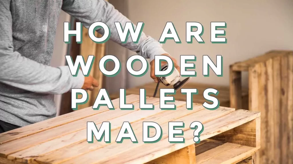 How are Wooden Pallets Made