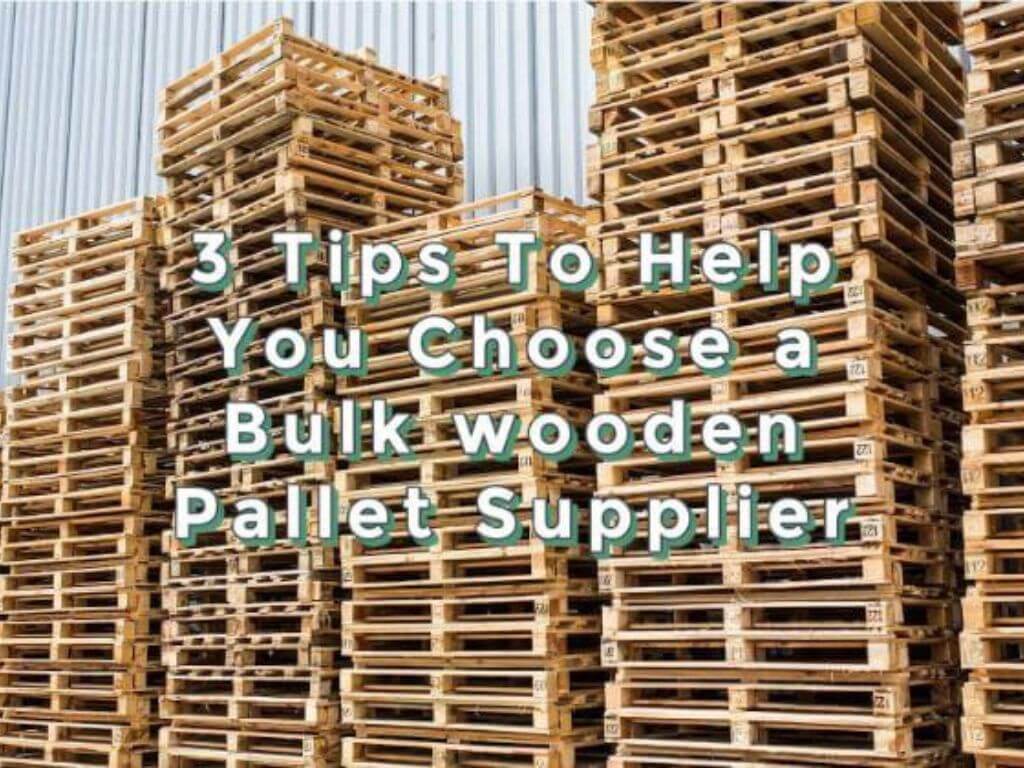 3 Tips To Help You Choose a Bulk wooden Pallet Supplier