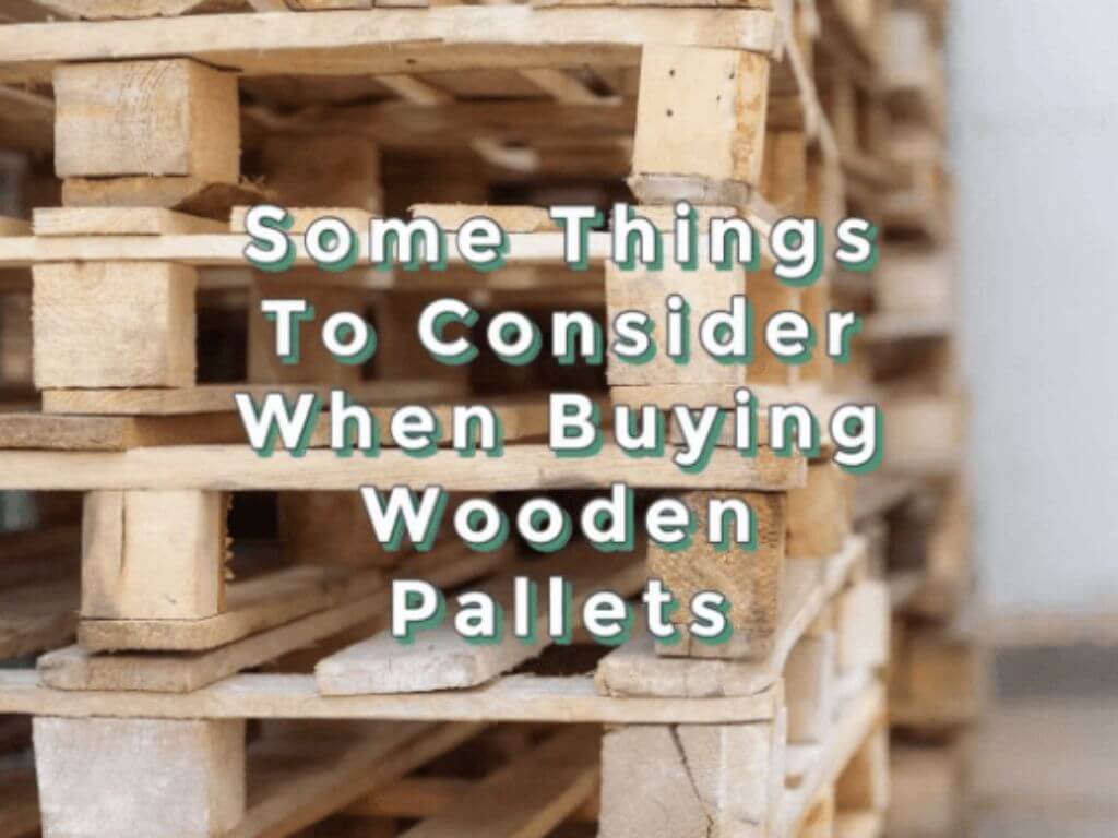 Here are some things to consider when buying wooden pallets