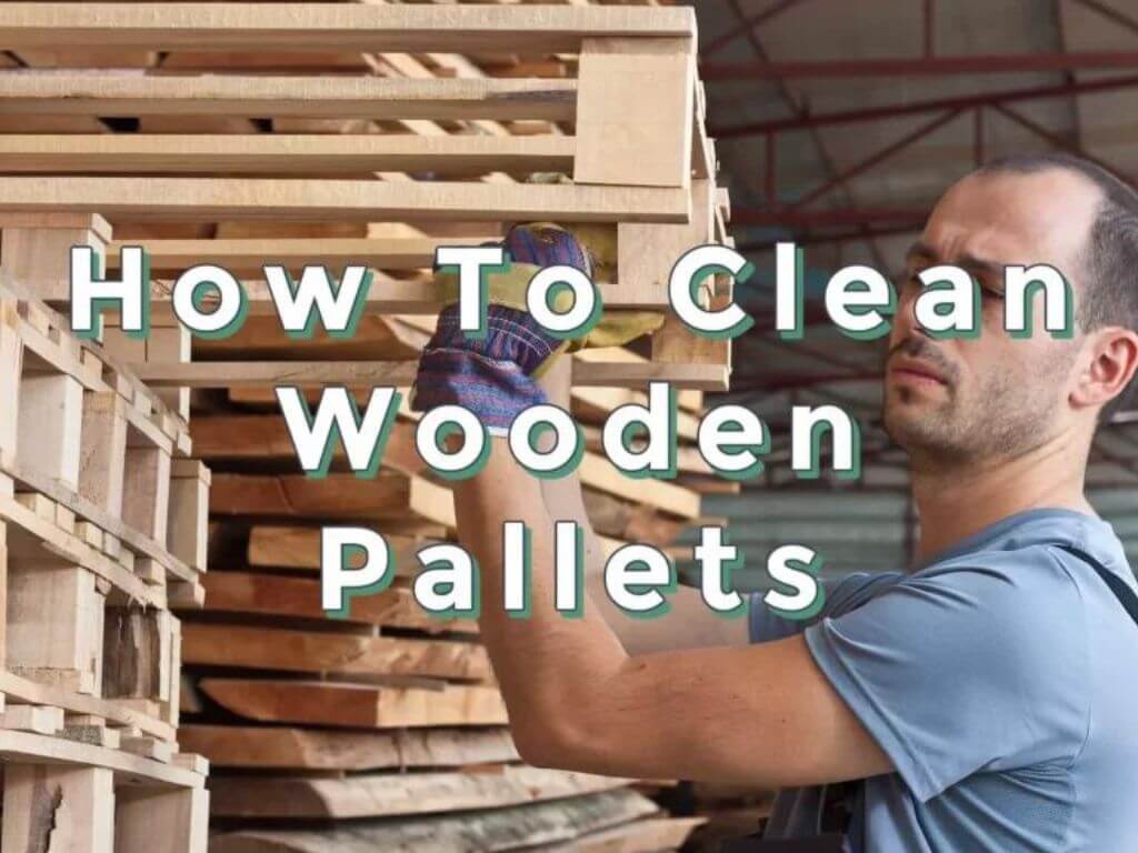 How To Clean Wooden Pallets